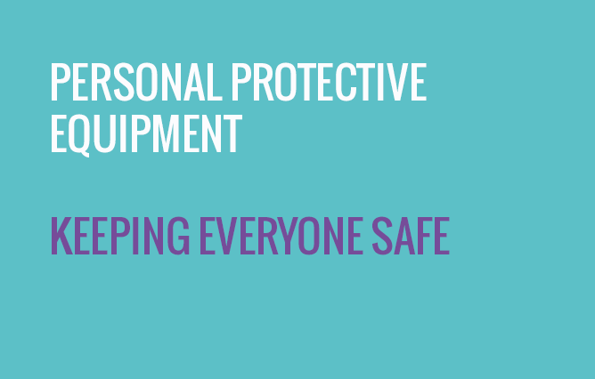 Personal Protective Equipment - Keeping everyone safe