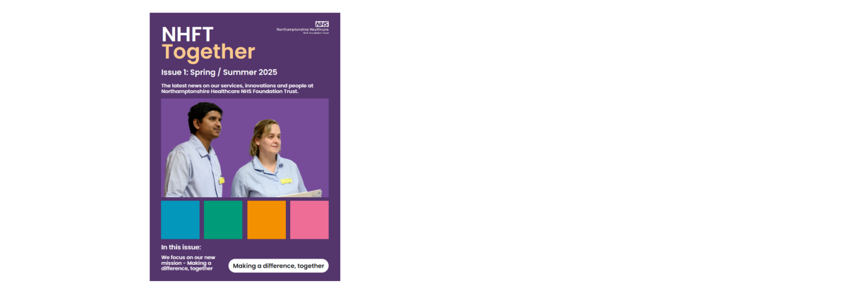 The front cover of the Spring / Summer 2025 edition of NHFT Together magazine. The cover text reads NHFT Together, Issue 1: Spring / Summer 2025, the latest news on our services, innovations and people at Northamptonshire Healthcare NHS Foundation Trust, in this issue we focus on our new mission - making a difference, together