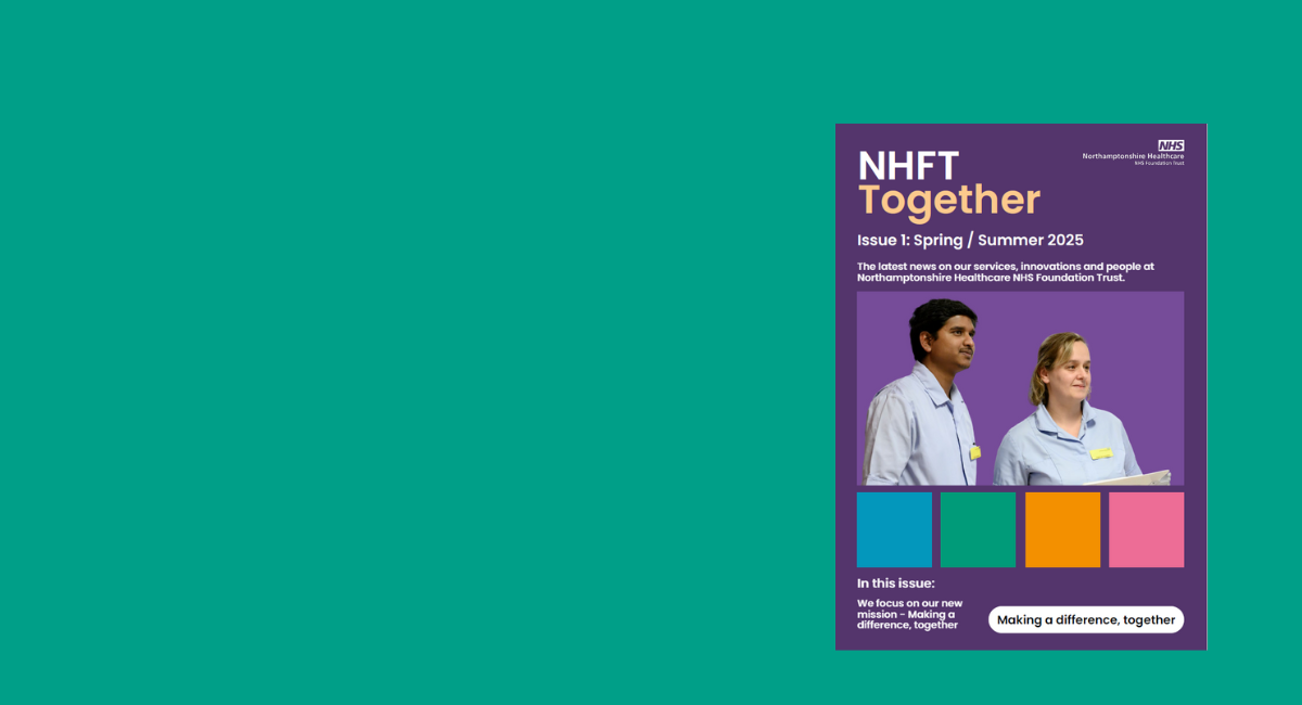 An image of the cover of issue 1 of NHFT Together magazine. Text on the cover reads NHFT Together Issue 1: Spring / Summer 2025. The latest news on our services, innovations and people at Northamptonshire Healthcare NHS Foundation Trust. In this issue, we focus on our new mission - making a difference, together.